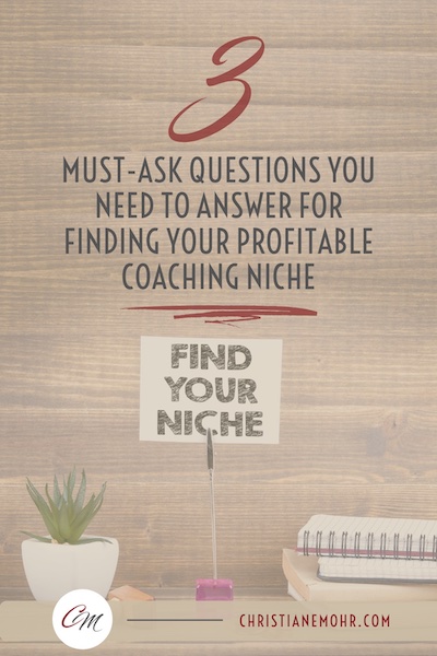 The 3 Must-Ask-Questions You Need To Answer For Finding Your Profitable Coaching Niche